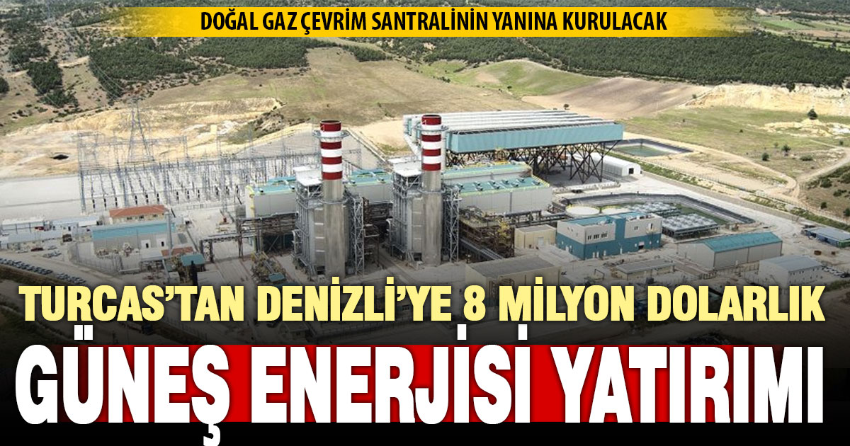 Denizli’de doğal gazdan elektrik üreten Turcas, güneş enerjisi santrali kuruyor