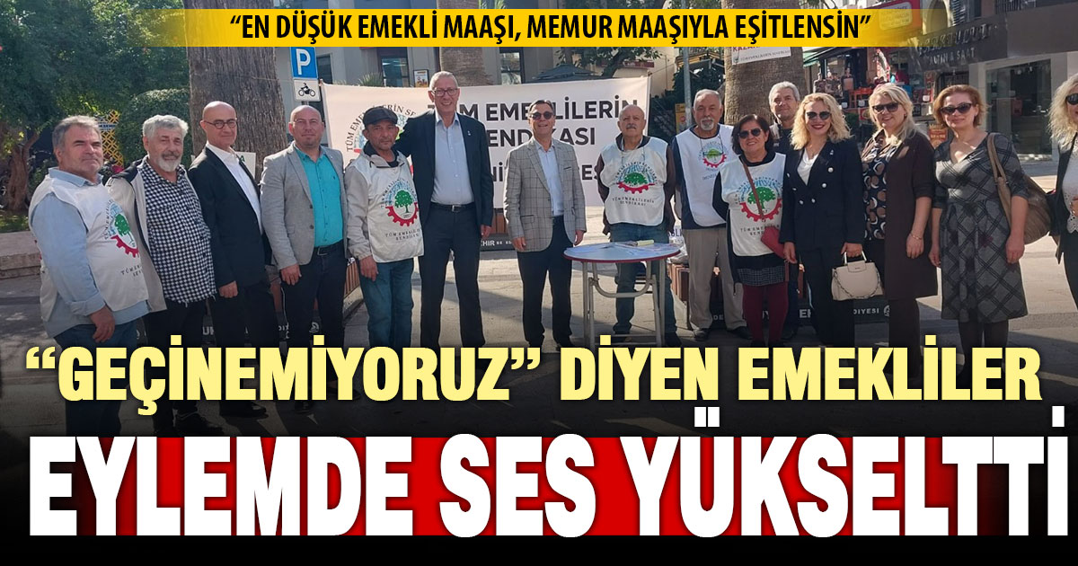 Denizli’de emeklilerden “geçinemiyoruz” isyanı ve eylemi