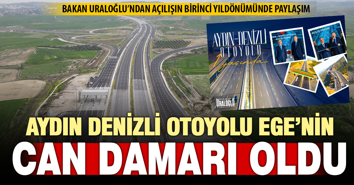 Bakan Uraloğlu’ndan Aydın-Denizli otoyolunun birinci yılına özel paylaşım
