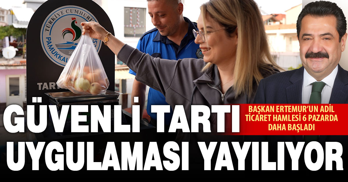 Pamukkale’de pazar yerlerinde güvenli tartı uygulaması yaygınlaşıyor