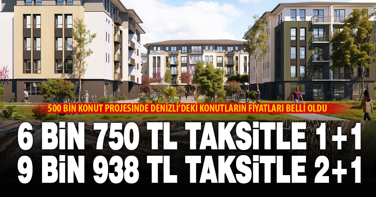 500 bin konut projesinde Denizli’den 6 bin 750 TL taksitle ev alınabilecek