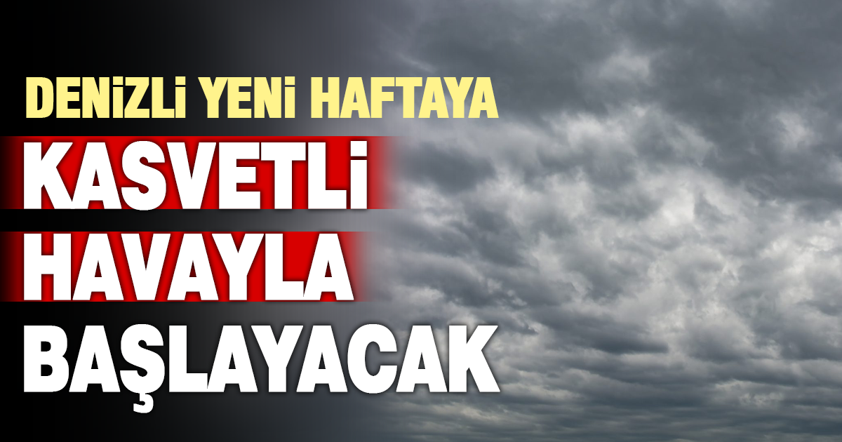 Denizli yeni haftaya kasvetli havayla başlayacak