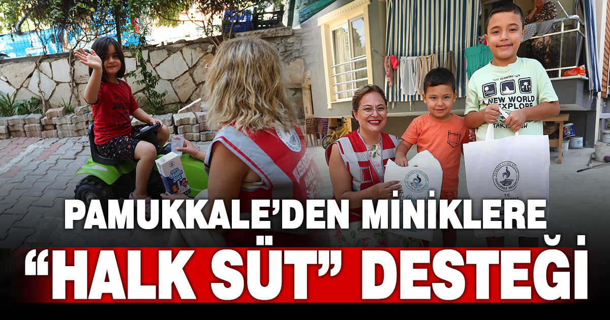 PAMUKKALE’DEN MİNİKLERE “HALK SÜT” DESTEĞİ