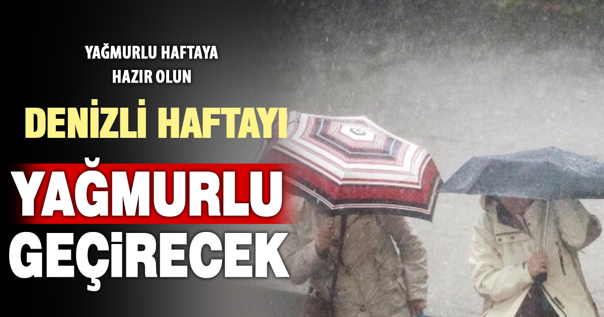 Denizli haftayı yağmurlu geçirecek