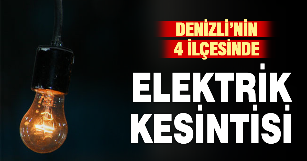 Denizli’nin 4 ilçesinde elektrik kesintisi