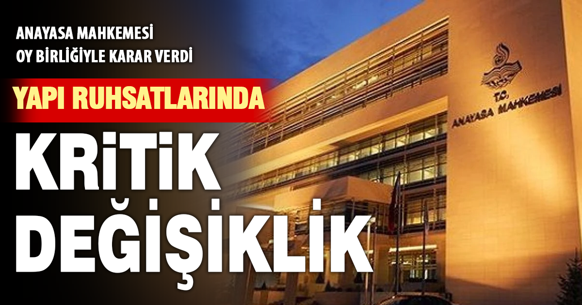 Yapı ruhsatlarında kritik değişiklik: Anayasa Mahkemesi oy birliğiyle karar verdi