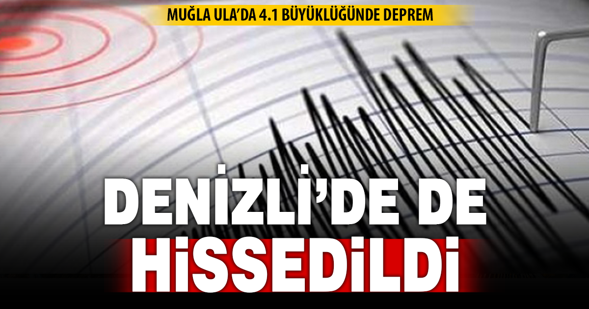Ula’daki deprem Denizli’de de hissedildi