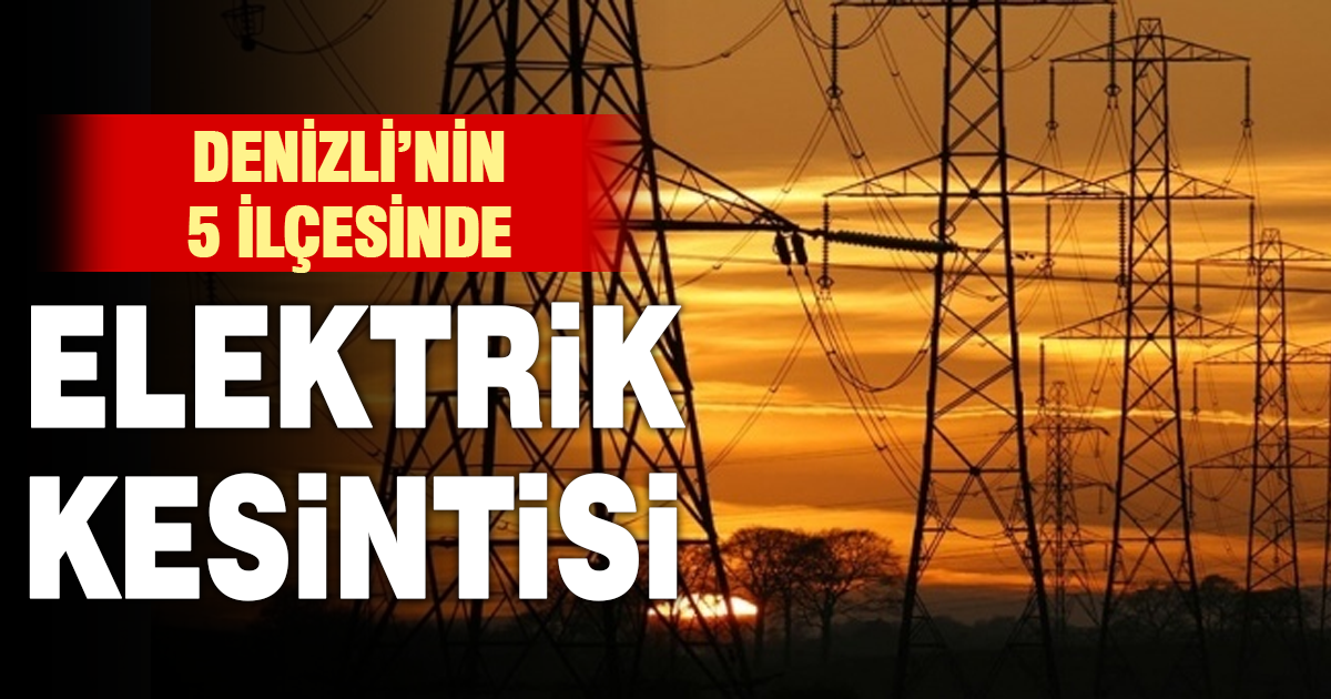Denizli’nin 5 ilçesinde Elektrik Kesintisi