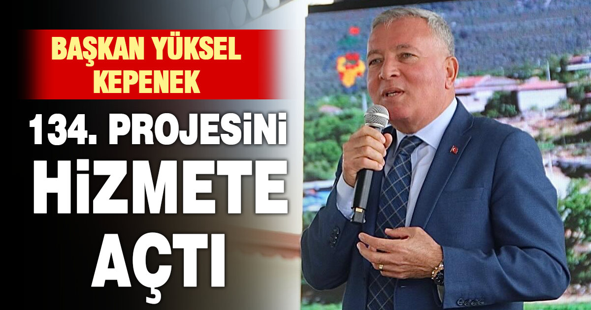Başkan Yüksel Kepenek 134. projesini hizmete açtı