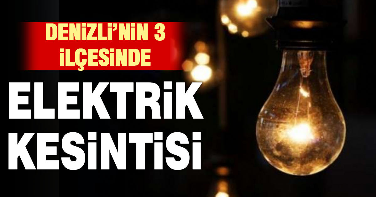 Denizli’nin 3 İlçesinde Elektrik Kesintisi
