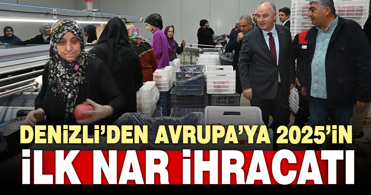 Denizli’den Avrupa’ya yılın ilk meyve ihracatı turfanda nar yola çıktı