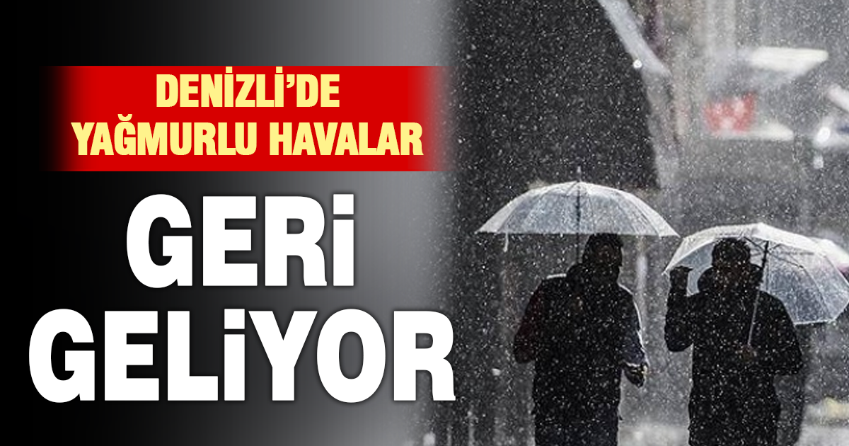 Denizli’de yağmurlu havalar geri geliyor