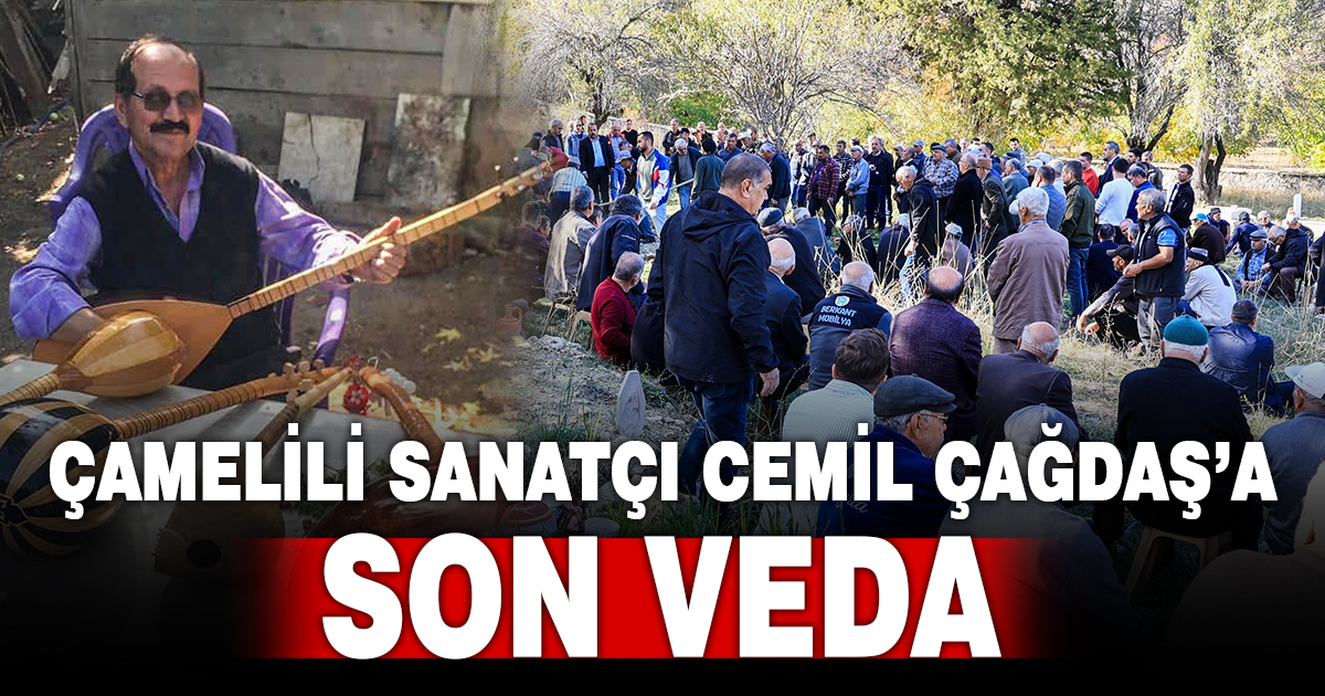 Çamelili sanatçısı Cemil Çağdaş son yolculuğuna uğurlandı