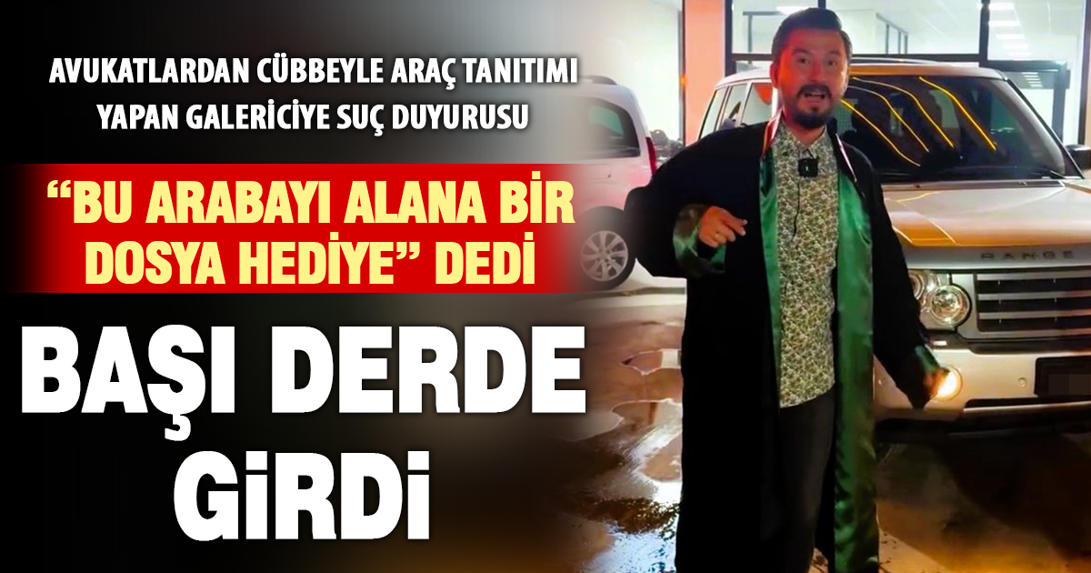 Avukatlardan cübbeyle araç tanıtımı yapan galericiye suç duyurusu