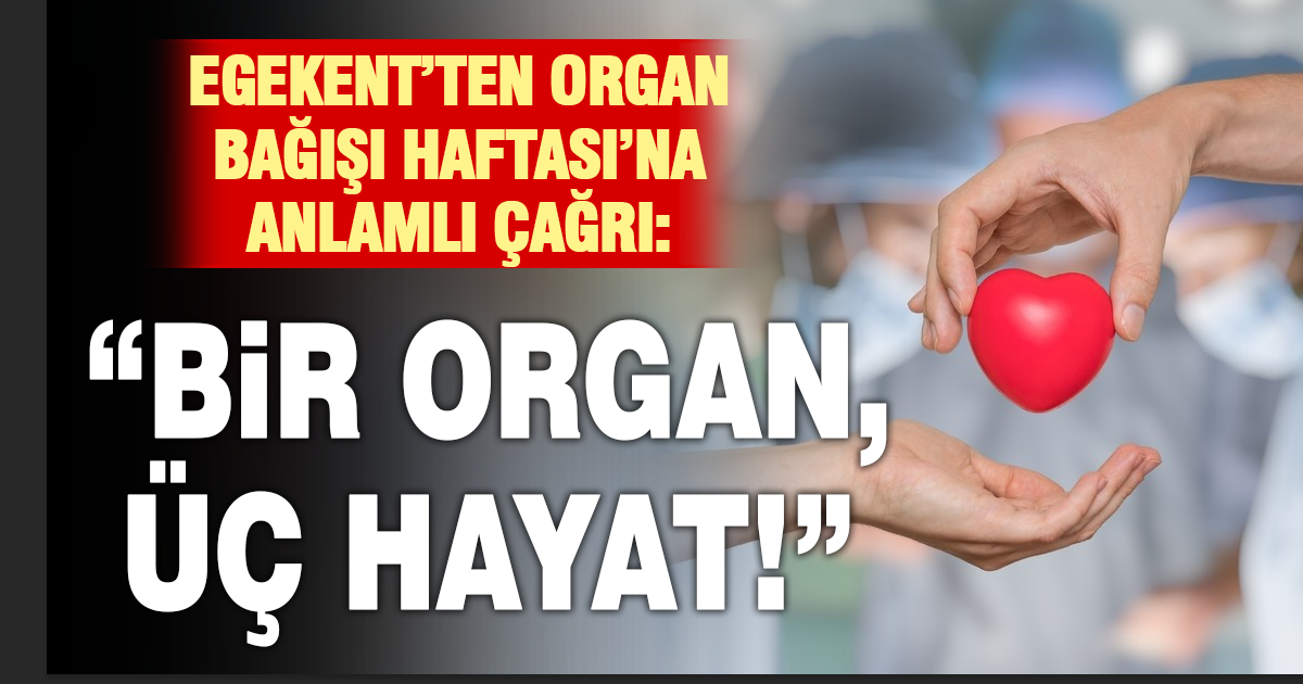Denizli Egekent Hastanesinden anlamlı çağrı; “Bir organ, üç hayat kurtarabilir”