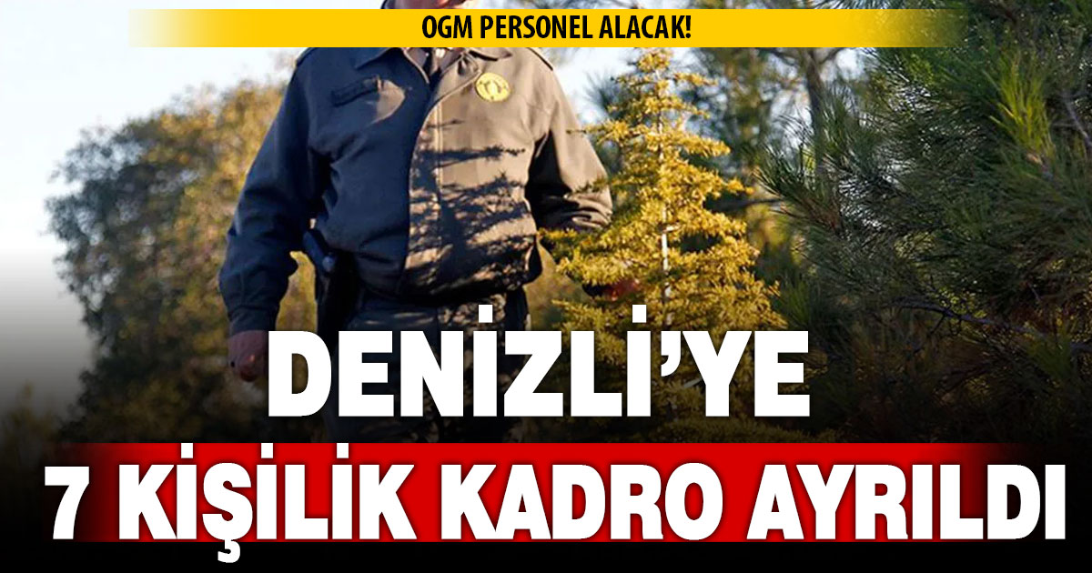 OGM PERSONEL ALACAK: DENİZLİ’YE 7 KİŞİLİK KADRO AYRILDI