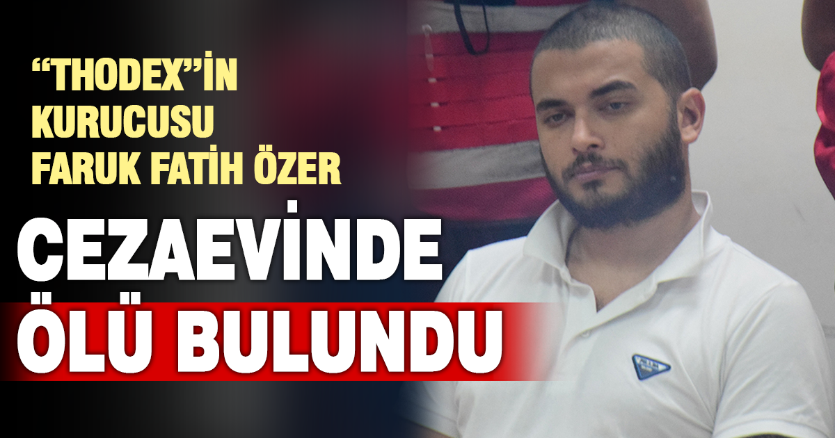 “Thodex”in kurucusu Faruk Fatih Özer, Tekirdağ’da cezaevinde ölü bulundu