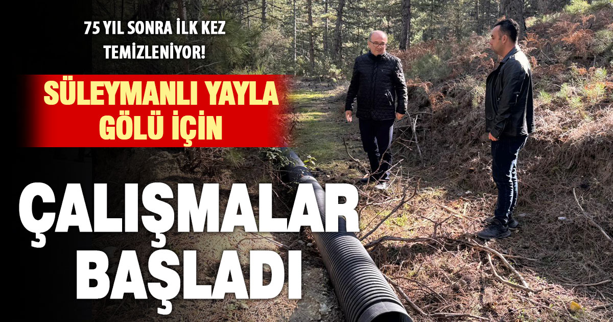 SÜLEYMANLI YAYLA GÖLÜ İÇİN EKİPLER KOLLARI SIVADI