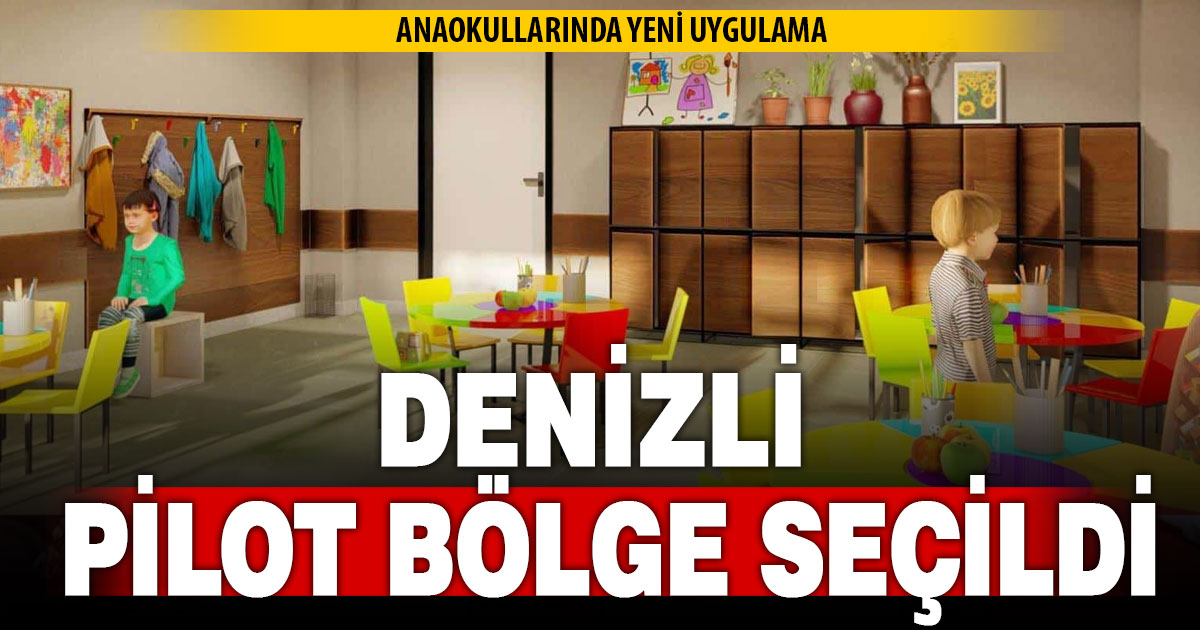 ANAOKULLARINDA YENİ UYGULAMA! DENİZLİ PİLOT BÖLGE SEÇİLDİ