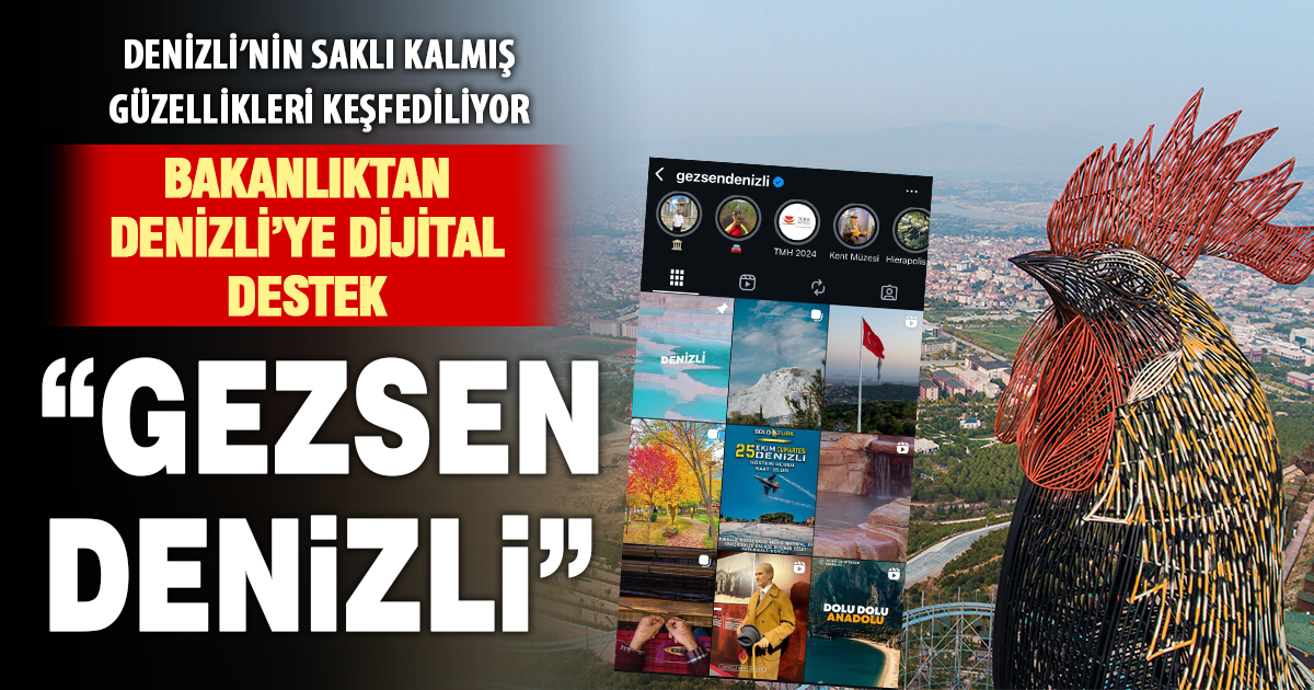 Kültür ve Turizm Bakanlığı’ndan Denizli’ye dijital destek: “Gezsen Denizli”