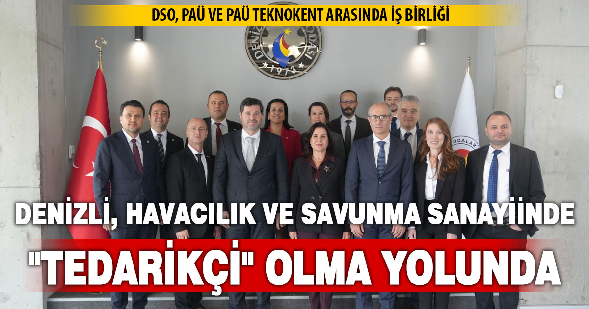 DENİZLİ, HAVACILIK VE SAVUNMA SANAYİİNDE “TEDARİKÇİ” OLMA YOLUNDA