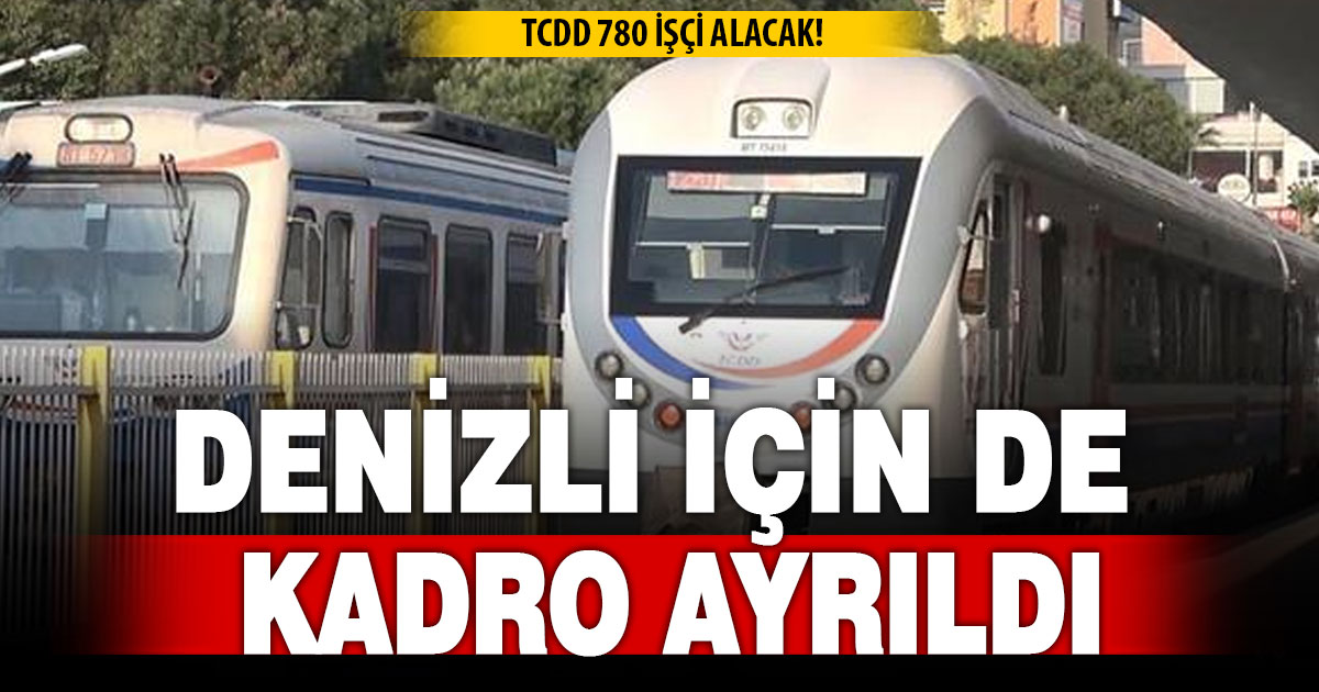 TCDD 780 İŞÇİ ALACAK! DENİZLİ İÇİN DE KADRO AYRILDI
