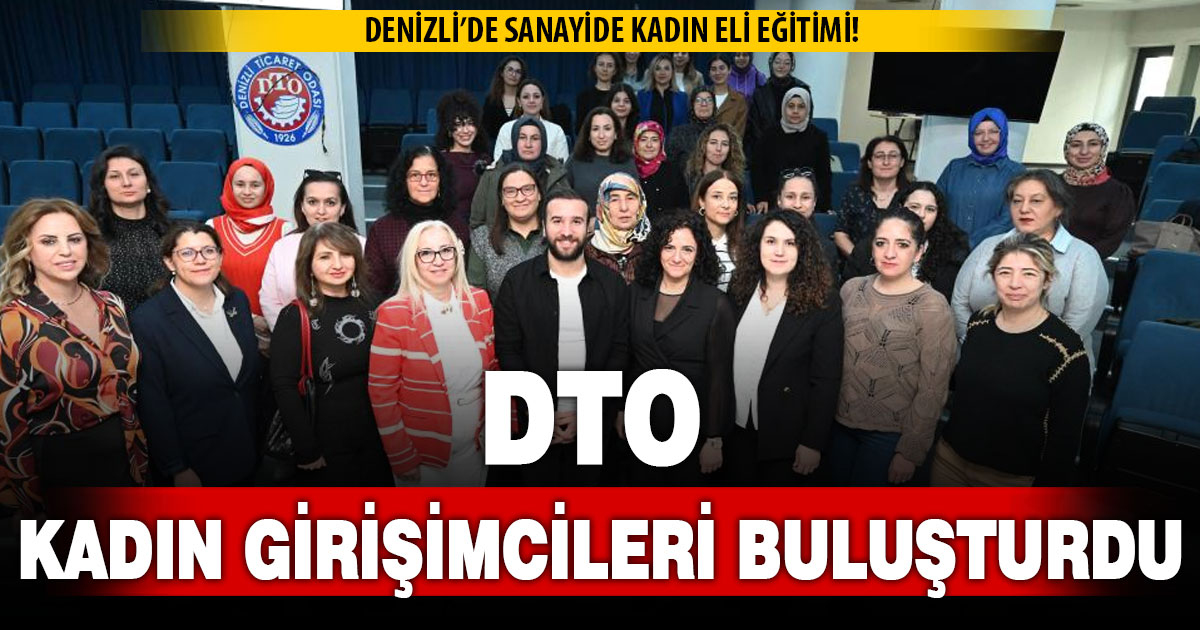 DTO, Denizlili kadın girişimcileri buluşturdu