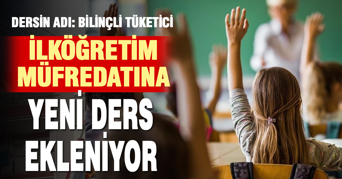 İlköğretime Yeni Ders: Bilinçli Tüketici Geliyor