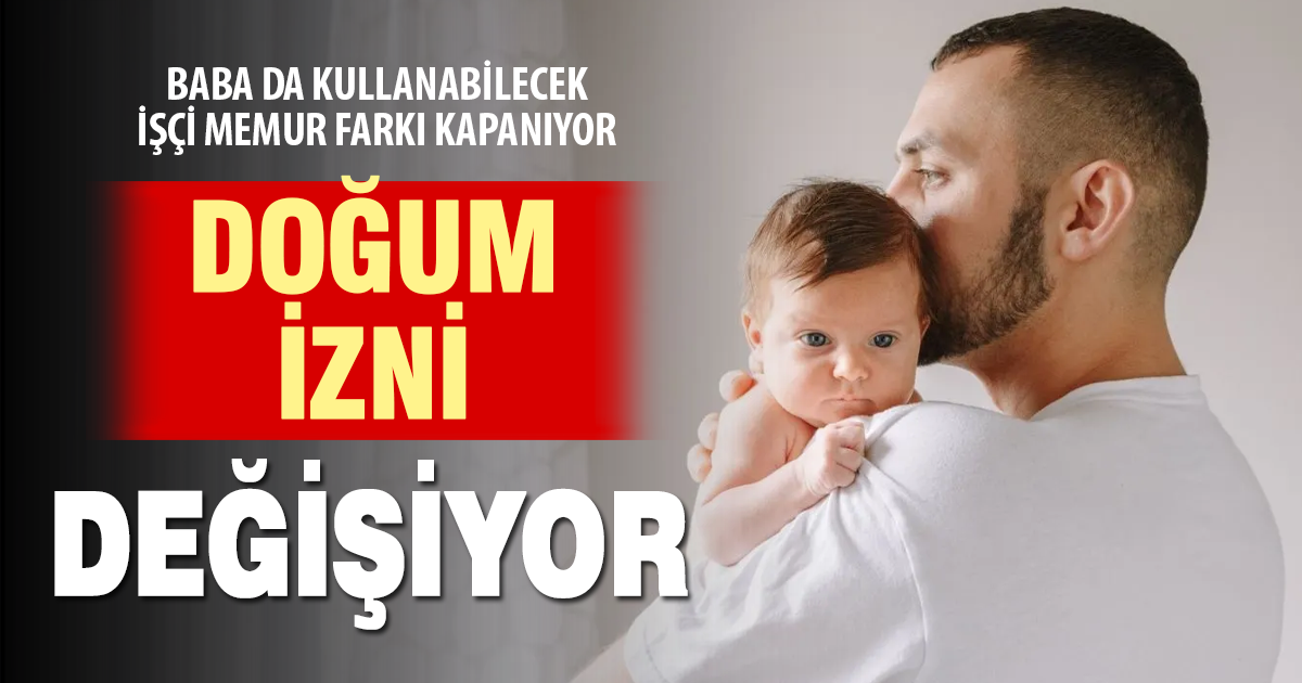 Doğum izni değişiyor: Baba da kullanabilecek, işçi–memur farkı kapanıyor