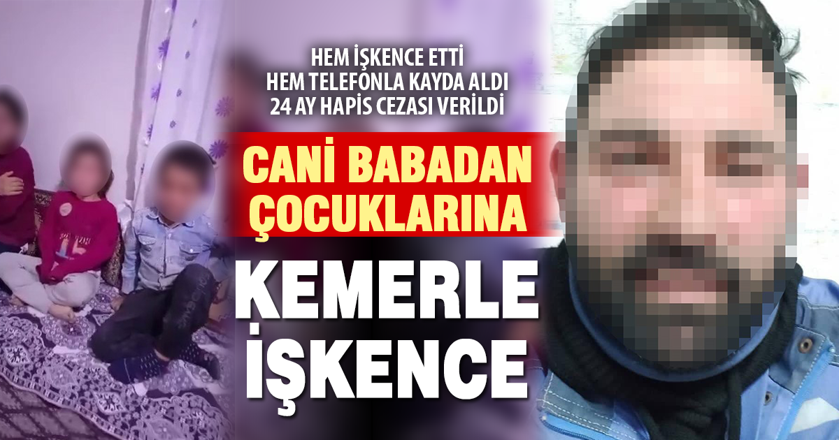 Çocuklarına kemerle işkence yapıp bir de cep telefonuyla kayıt altına aldı