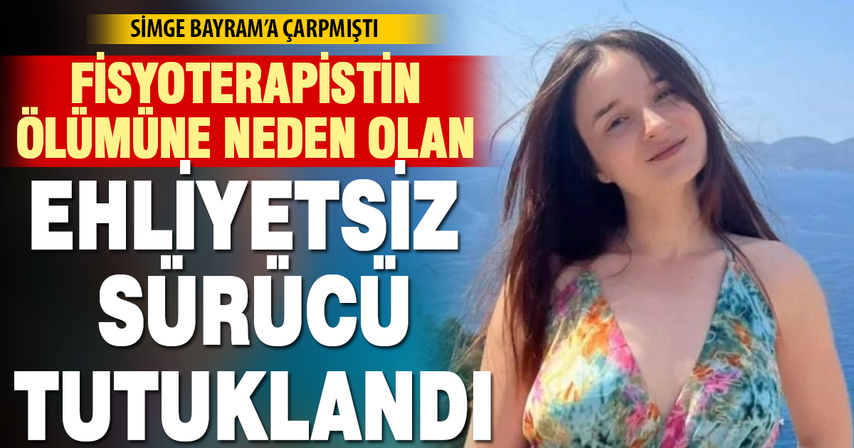 26 yaşındaki Simge hayatını kaybetmişti! Ehliyetsiz sürücü tutuklandı
