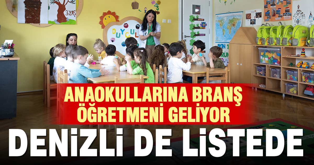Anaokullarına branş öğretmeni geliyor: Denizli de listede