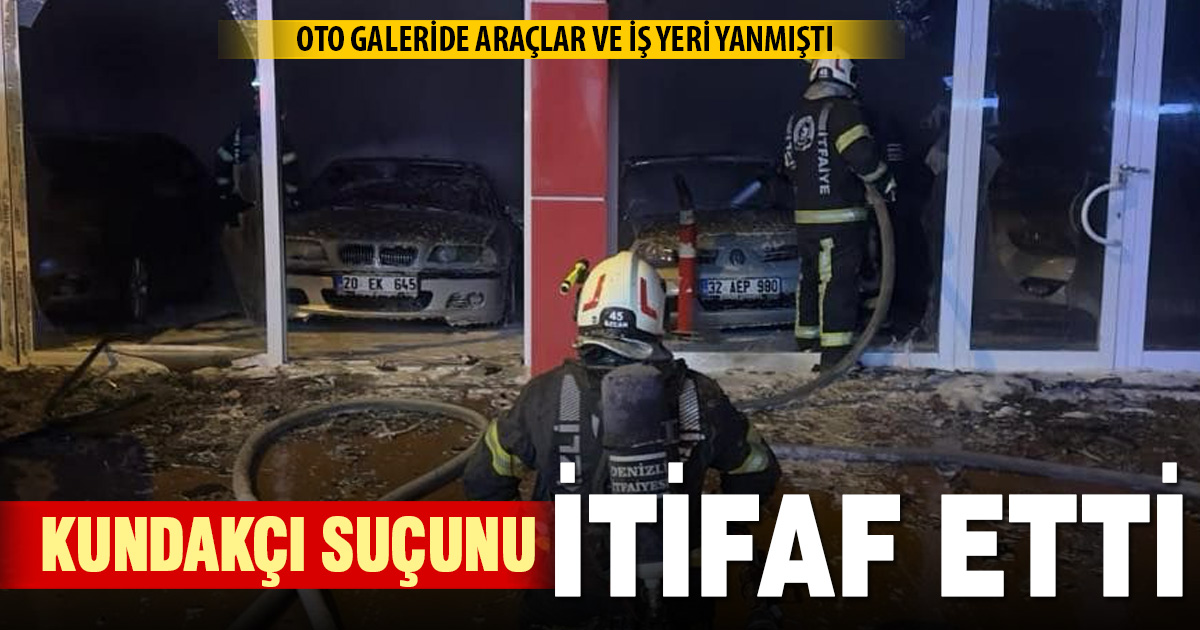 Denizli’de oto galeriyi yakan şüpheli suçunu kabul etti