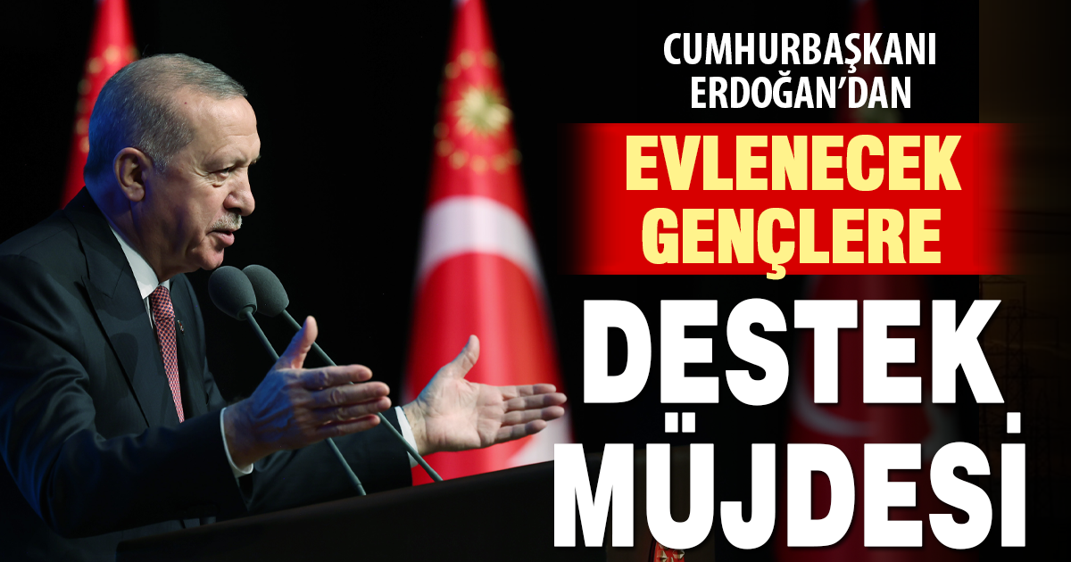 Cumhurbaşkanı Erdoğan: “Evlenecek gençlerimize yüksek tutarda destekler vereceğiz”