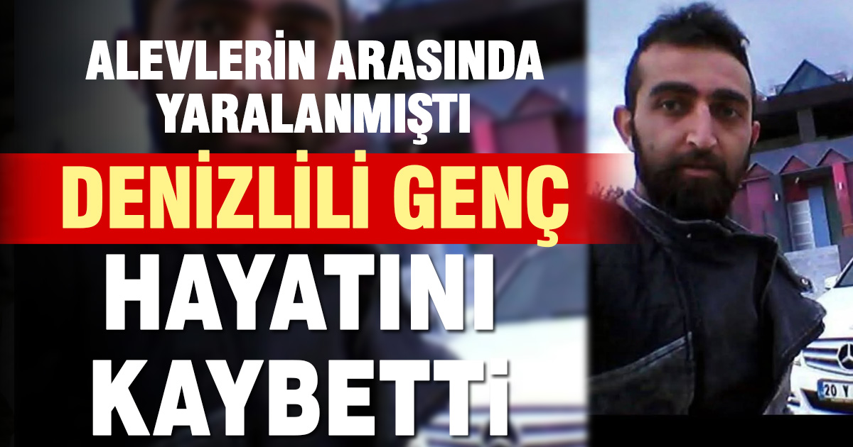 Alevlere Müdahale Ederken Yaralanan Denizlili Genç Hayatını Kaybetti