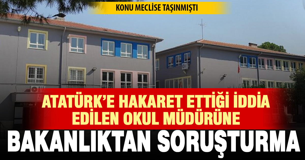 Atatürk’e hakaret ettiği iddia edilen okul müdürüne bakanlıktan soruşturma