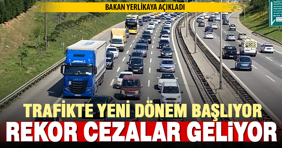 Trafikte yeni dönem başlıyor, rekor cezalar geliyor