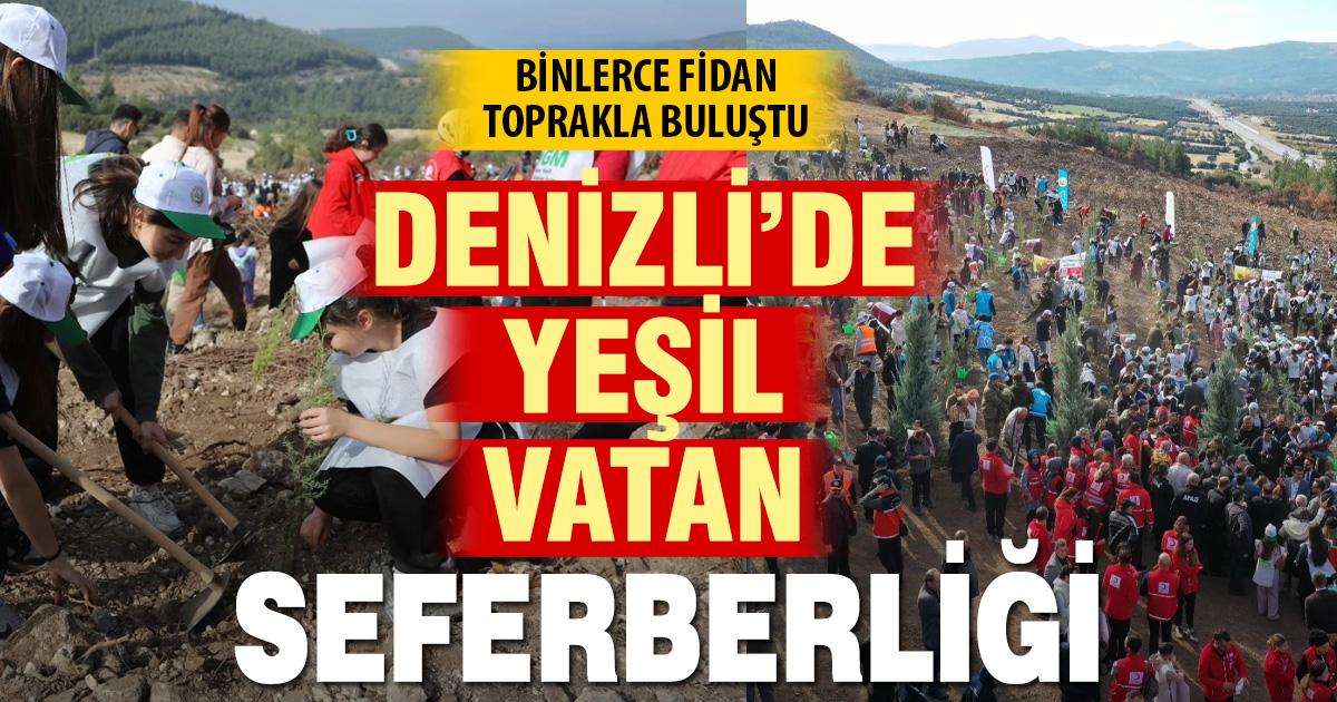 Denizli’de yeşil vatan seferberliğiyle geleceğe nefes olundu