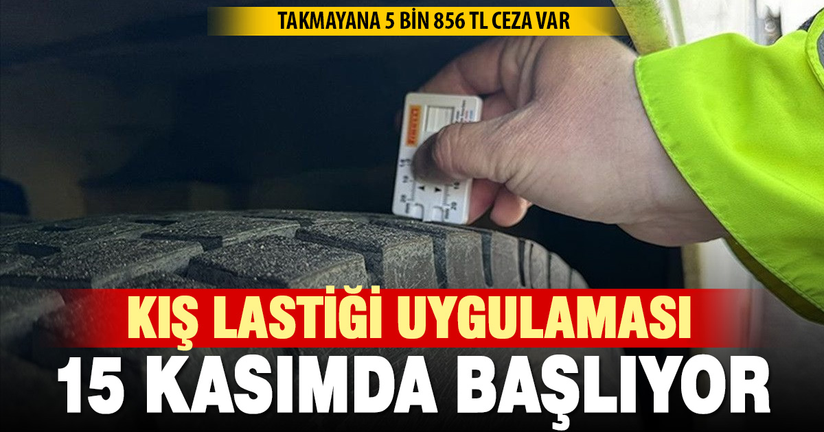 15 Kasım’dan itibaren kış lastiği takmayan ticari araçlara 5 bin 856 TL ceza