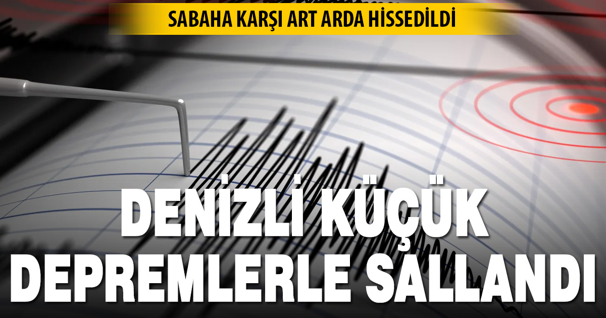 Denizli’de sabaha karşı art arda düşük şiddetli depremler