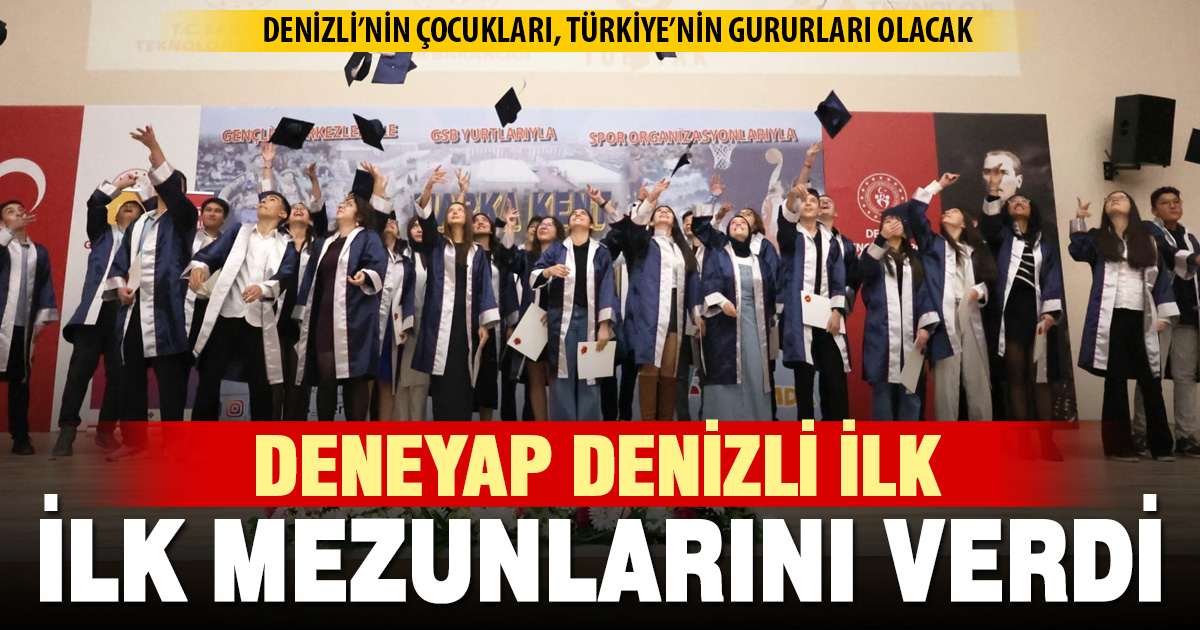 DENEYAP DENİZLİ İLK MEZUNLARINI VERDİ