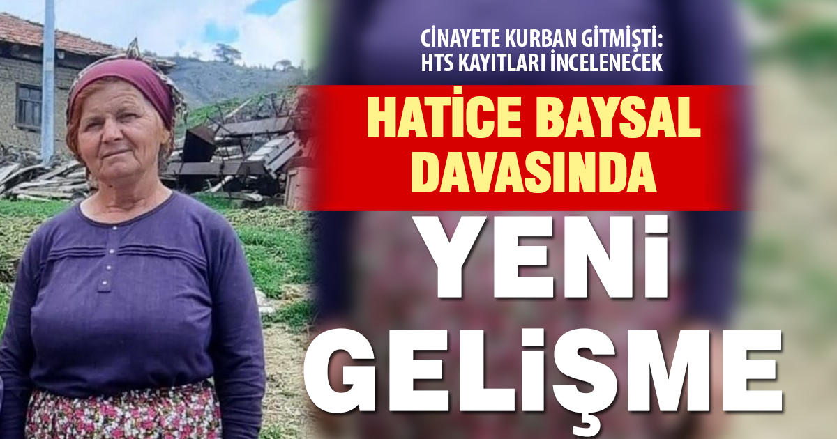 Hatice Baysal davasında yeni gelişme: HTS kayıtları incelenecek