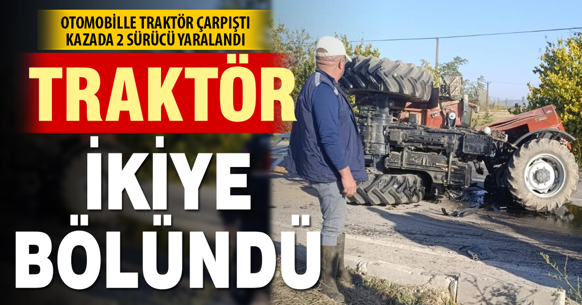 Otomobille çarpışan traktör ikiye bölündü