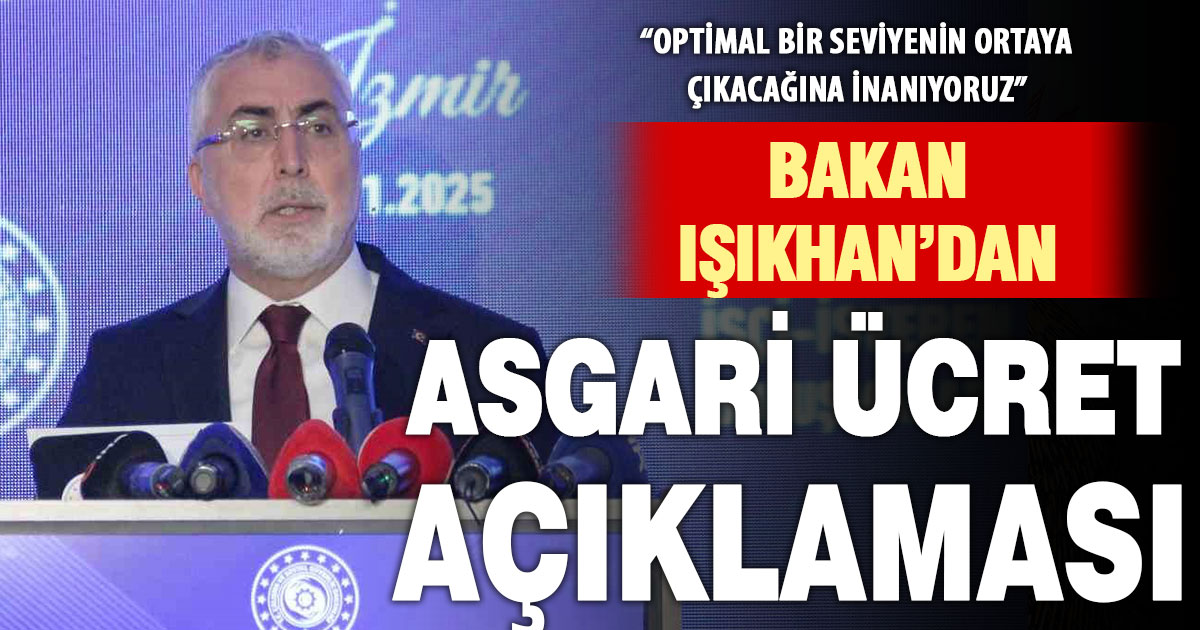 Bakan Işıkhan’dan asgari ücret açıklaması