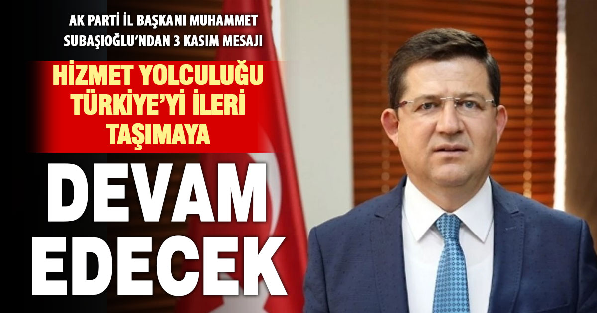 Ak Parti İl Başkanı Muhammet Subaşıoğlu’ndan 3 Kasım mesajı