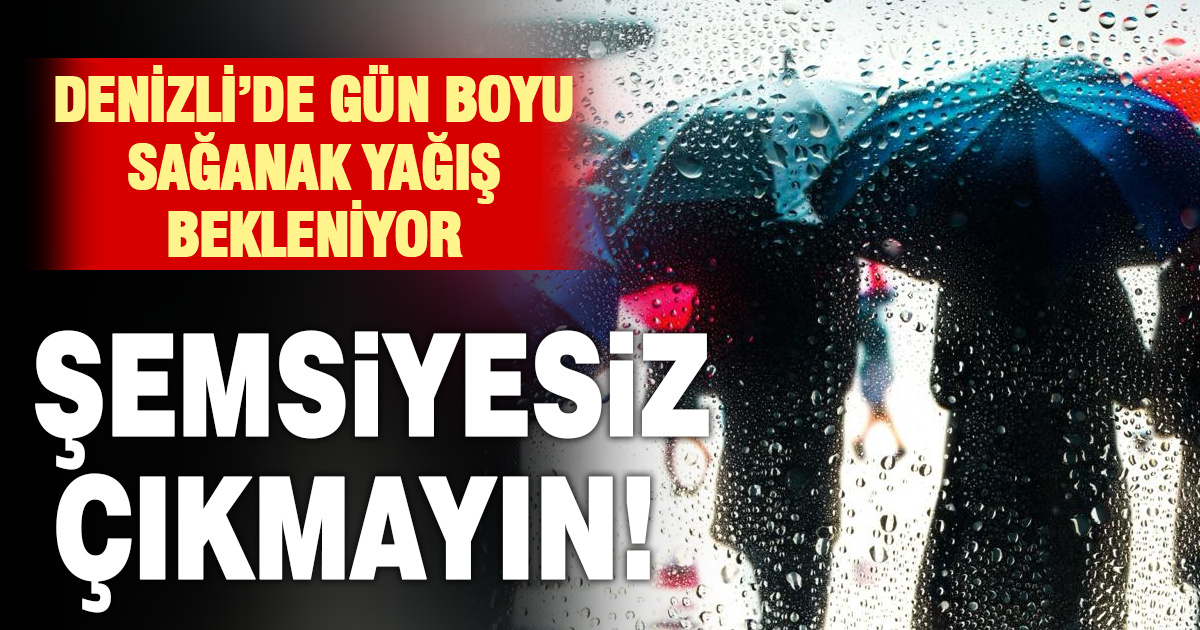Denizli’de bugün sağanak etkili olacak