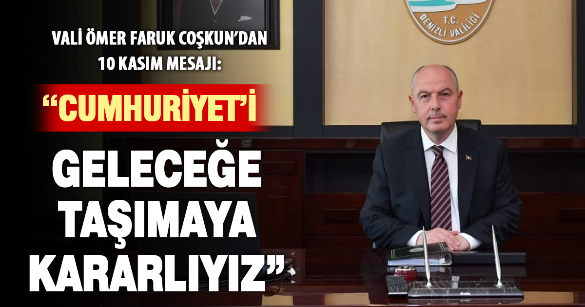 Vali Ömer Faruk Coşkun’dan 10 Kasım Mesajı: “Cumhuriyet’i Geleceğe Taşımaya Kararlıyız”