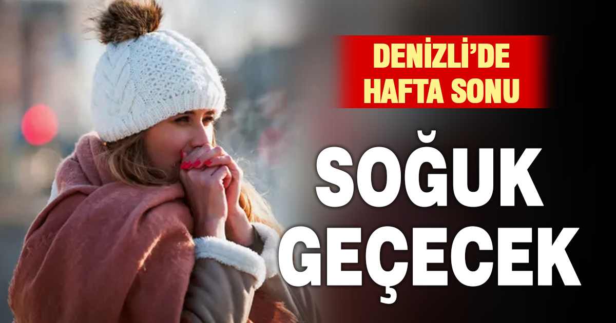 Denizli’de hafta sonu soğuk geçecek