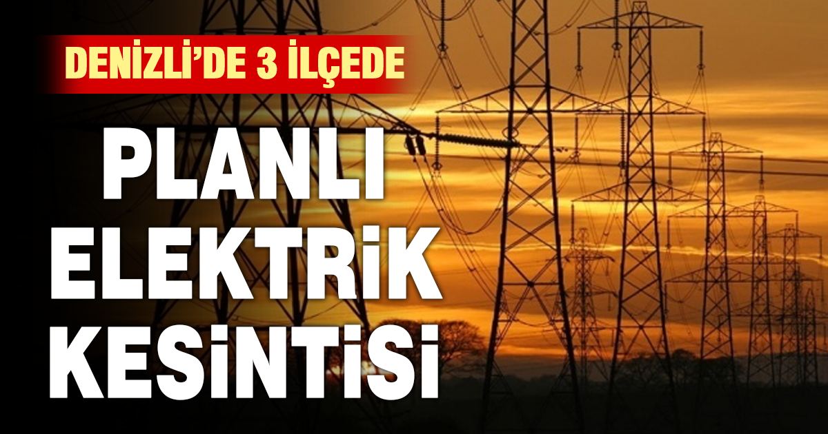 Denizli’de 3 ilçede planlı elektrik kesintisi