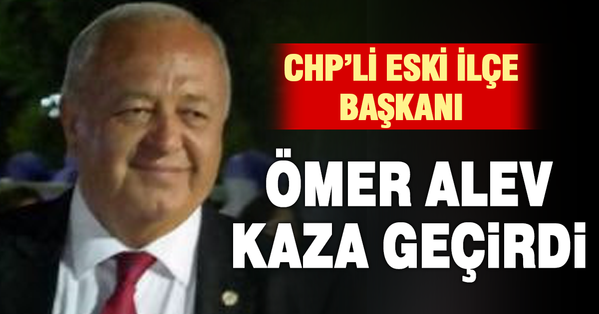 Eski İlçe Başkanı Ömer Alev ve eşi kaza geçirdi